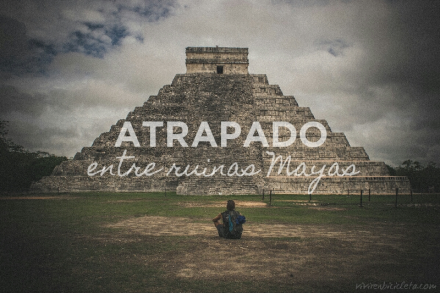Atrapado entre ruinas mayas